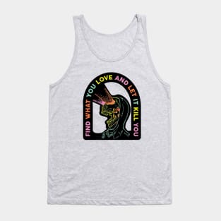 Find What You Love And Let It Kill You Tank Top